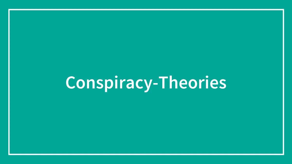 35 Conspiracy Theories That Some People Believe Are Completely True