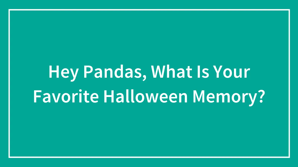 Hey Pandas, What Is Your Favorite Halloween Memory? (Closed)