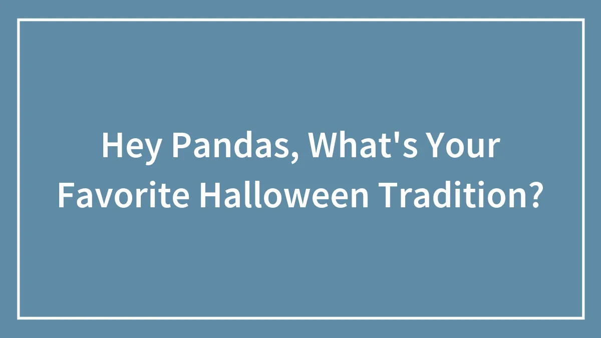 Hey Pandas, What's Your Favorite Halloween Tradition? (Closed)