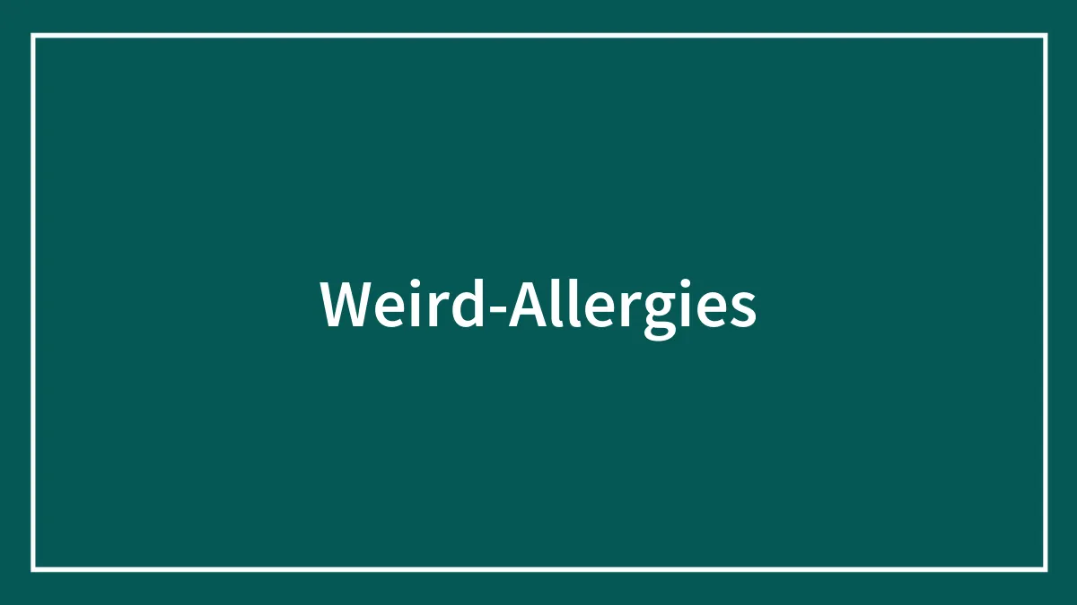 40 Weird Allergies That Might Sound Unbelievable But Are Real