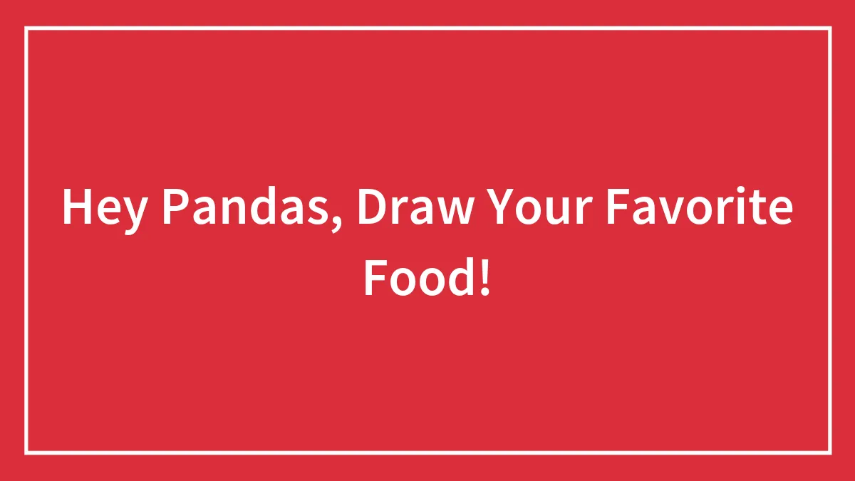 Hey Pandas, Draw Your Favorite Food!