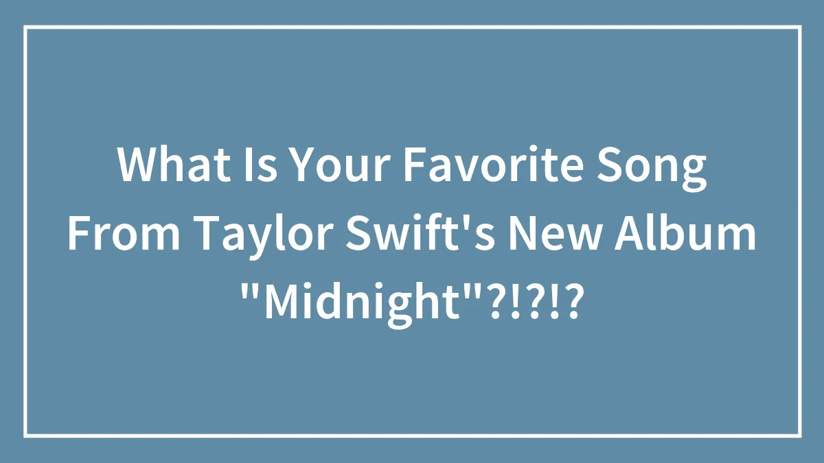 What Is Your Favorite Song From Taylor Swift's New Album "Midnights"?!?!?