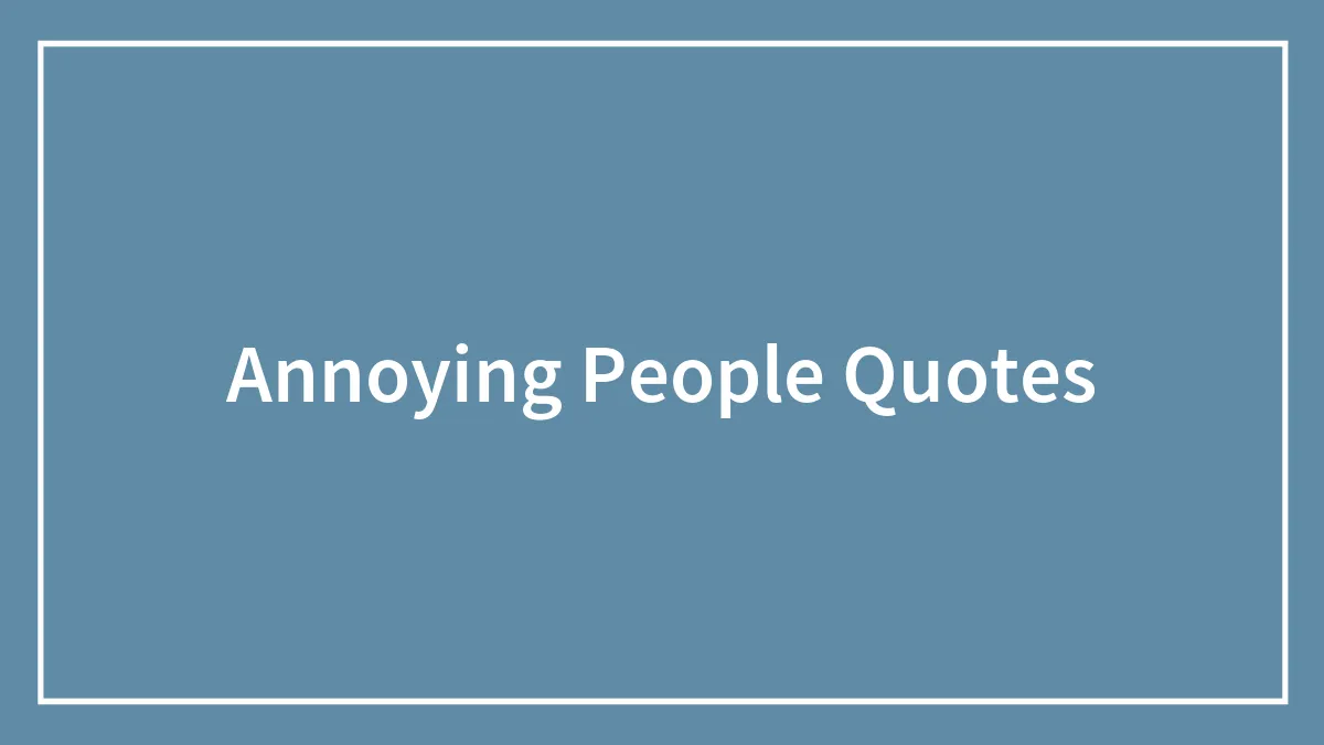 30 Of The Most Irksome Things Annoying People Often Say