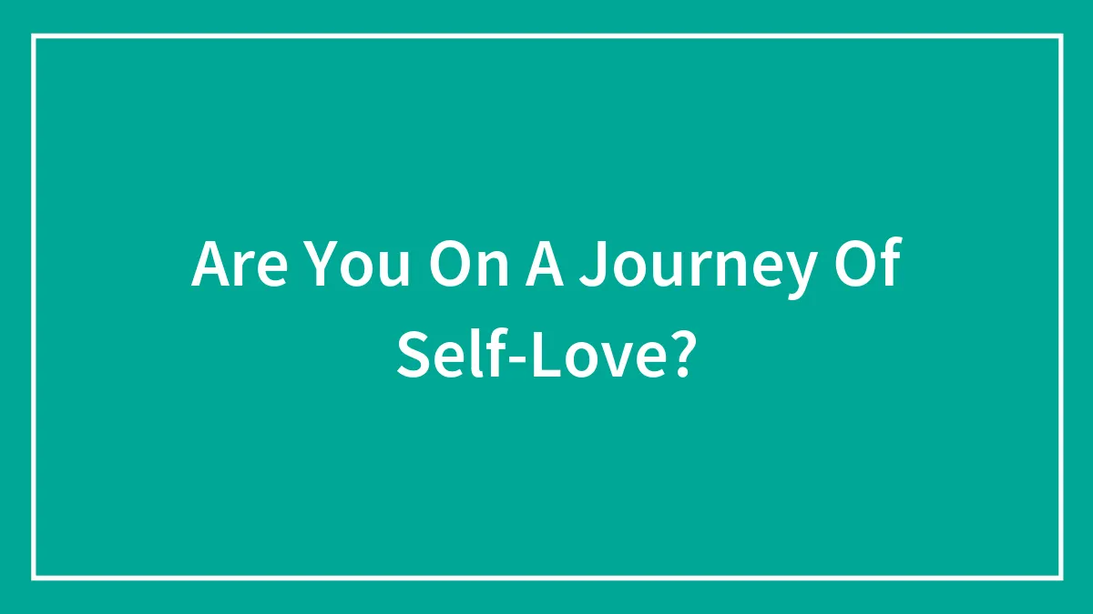 Are You On A Journey Of Self-Love?