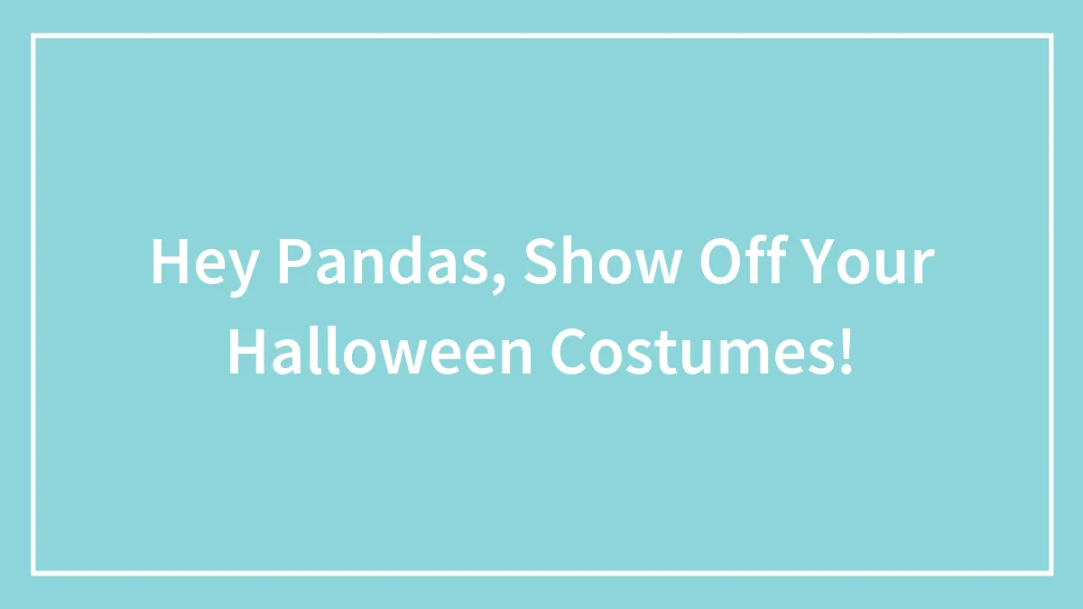 Hey Pandas, Show Off Your Halloween Costumes!