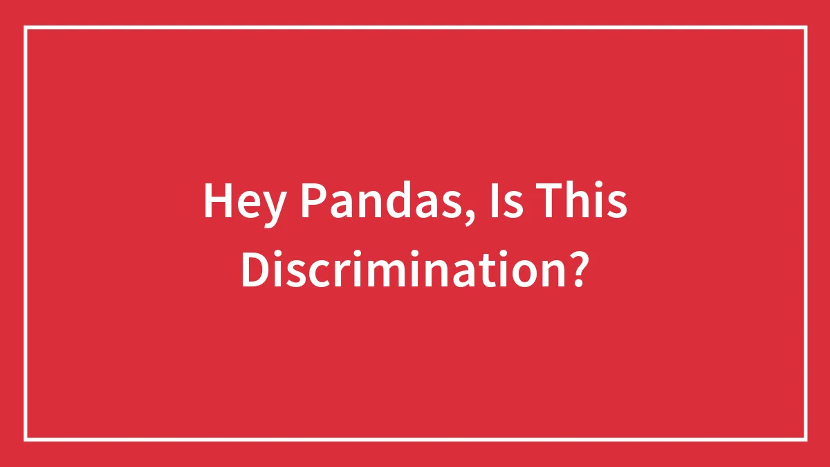 Hey Pandas, Is This Discrimination? (Closed)