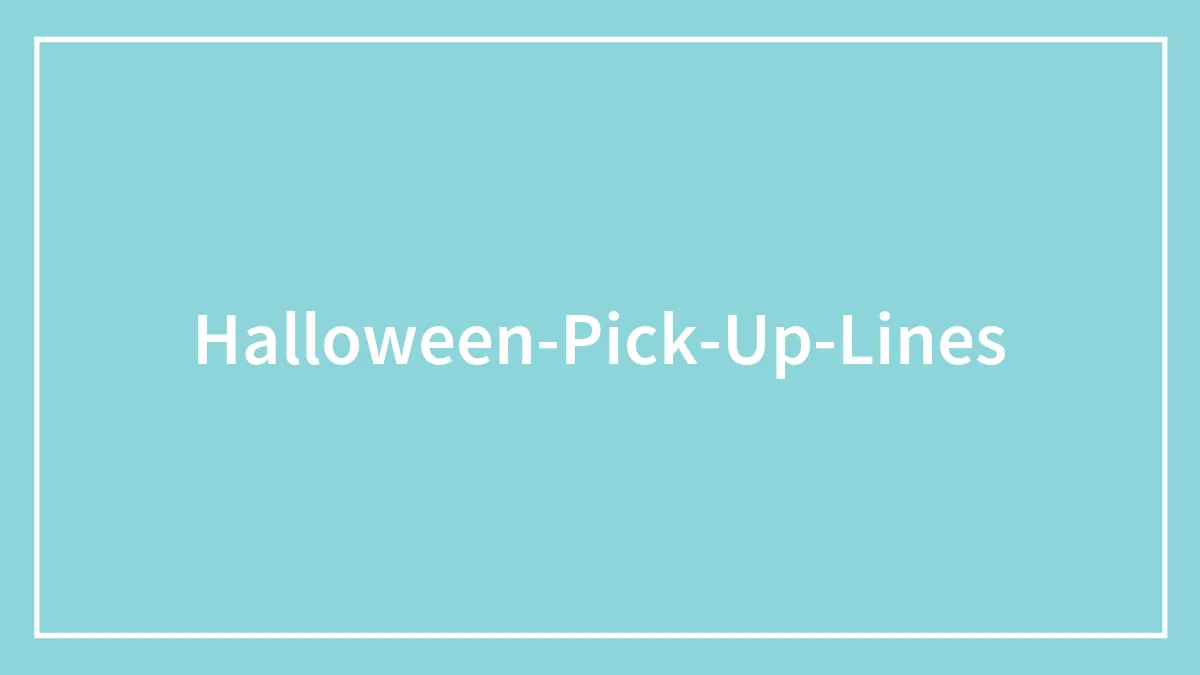 113 Spook-Tacular Halloween Pick-Up Lines