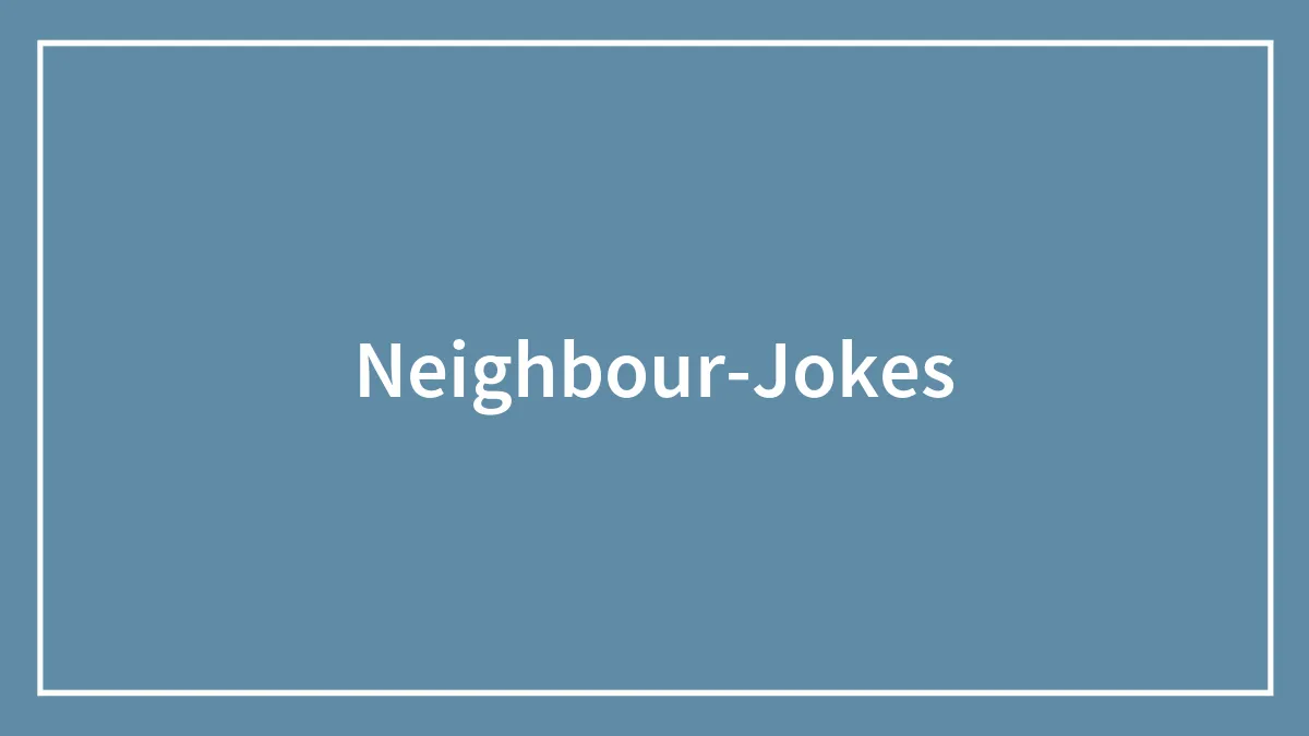 148 Funny Neighbor Jokes To Laugh At (Or With) Your Neighbor