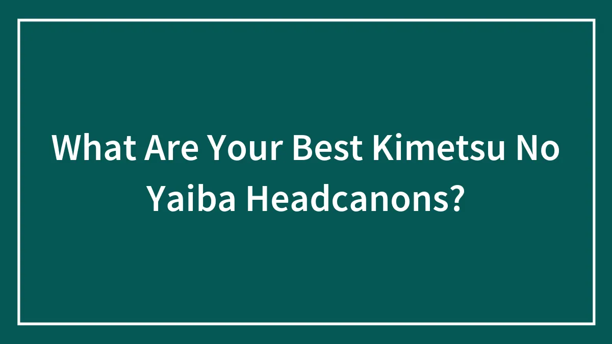 What Are Your Best Kimetsu No Yaiba Headcanons?