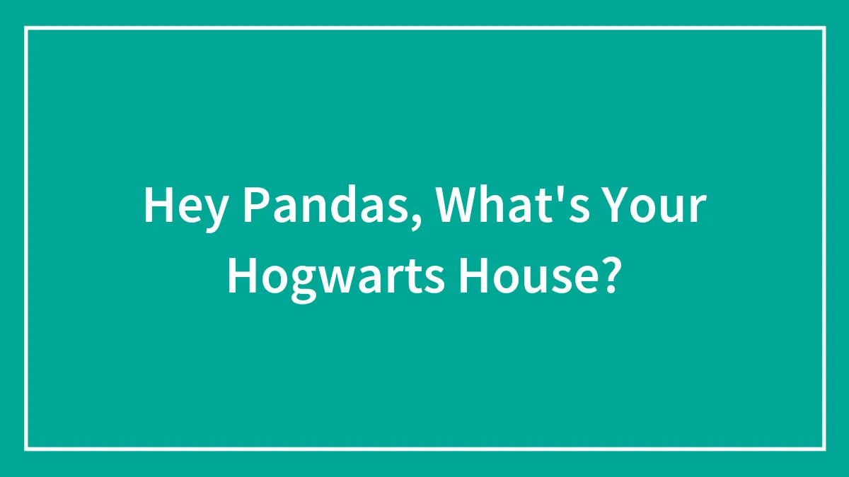 Hey Pandas, What's Your Hogwarts House?