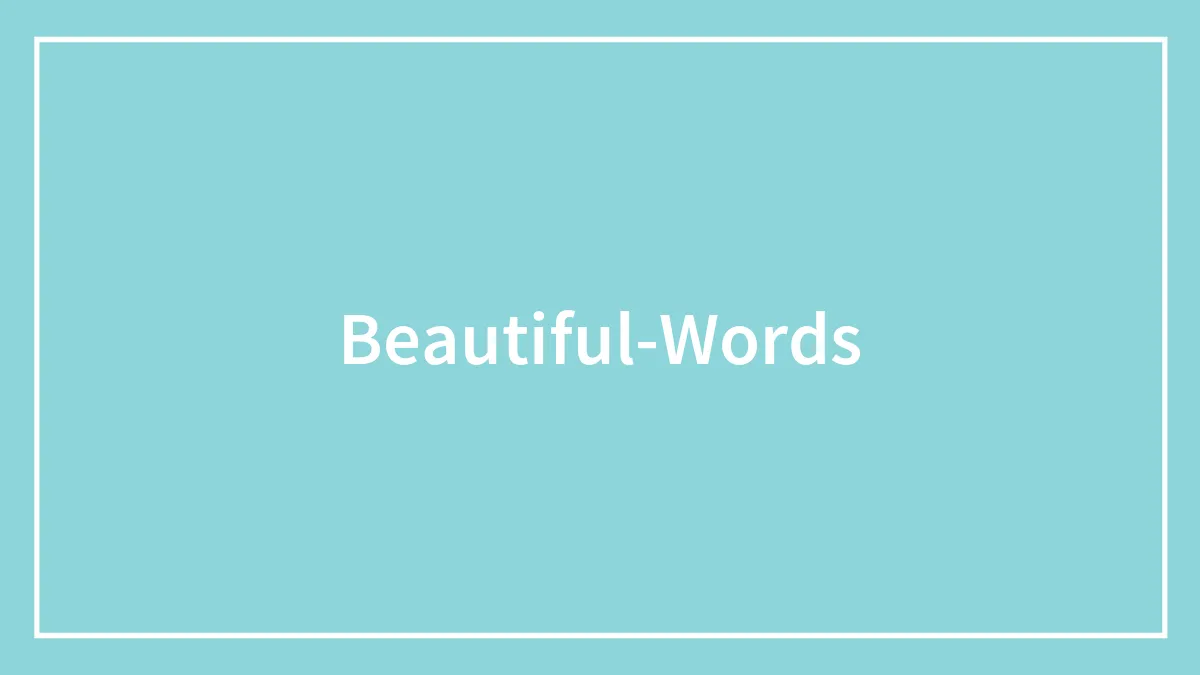 150 Euphonious Beautiful Words To Add To Your Dictionary