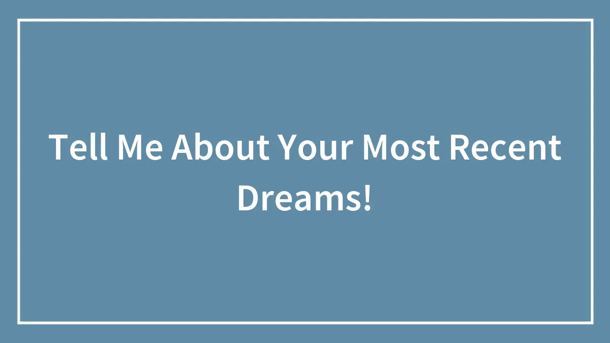 Tell Me About Your Most Recent Dreams!