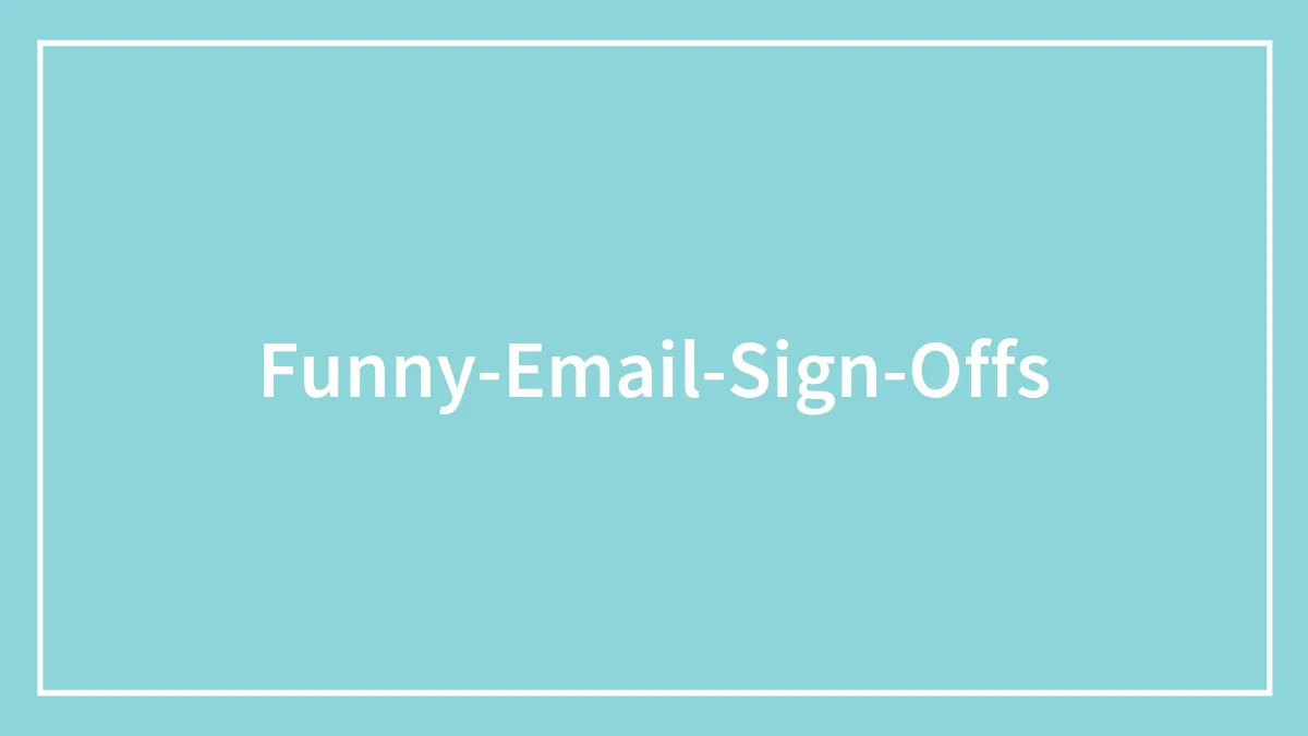 83+ Funny Email Sign-Offs To Replace ‘Kind Regards’ With