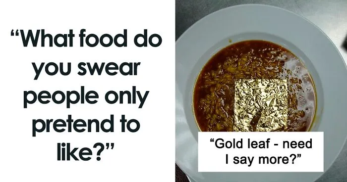 Folks Online Can't Believe That People Actually Enjoy These 30 Foods And Drinks
