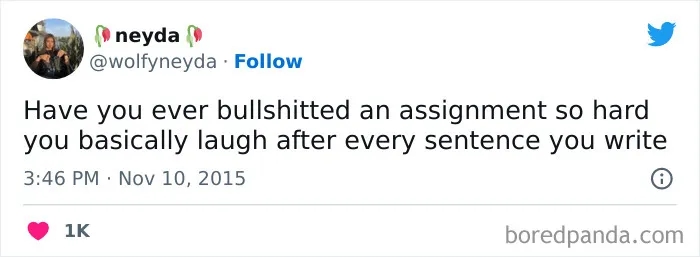A Twitter screenshot with text: "Have you ever bullshitted an assignment so hard you basically laugh after every sentence you write". A relatable Zoom meme.