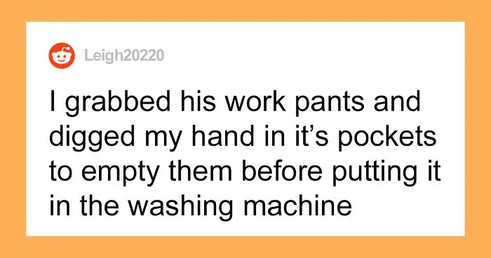 “I Was Genuinely Dumbfounded”: Wife Wonders If She Invaded Her Husband’s Privacy By Emptying His Pants Pockets Before Washing Them