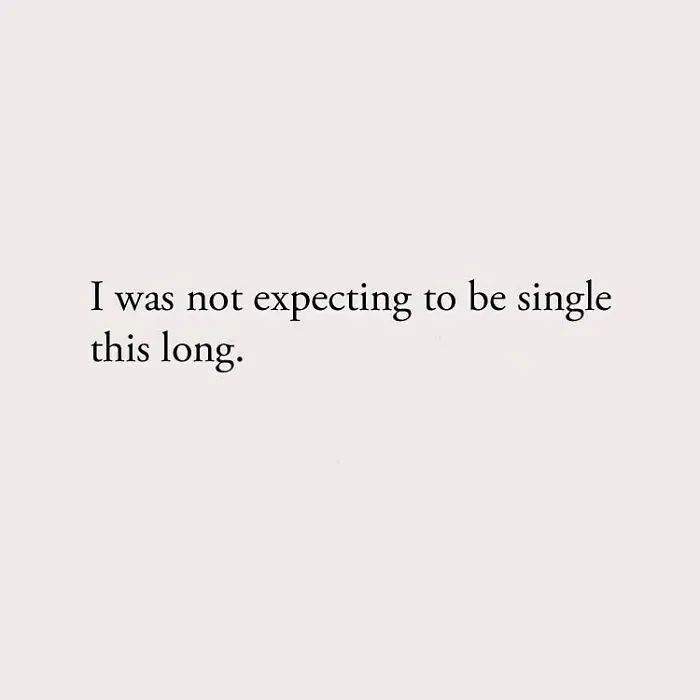 I was not expecting to be single this long.