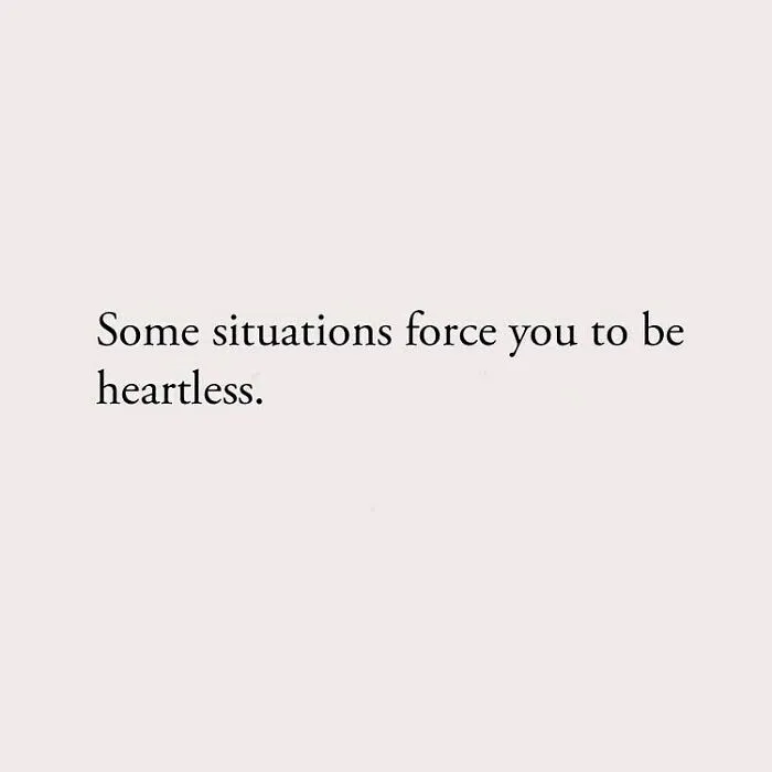 Some situations force you to be heartless.