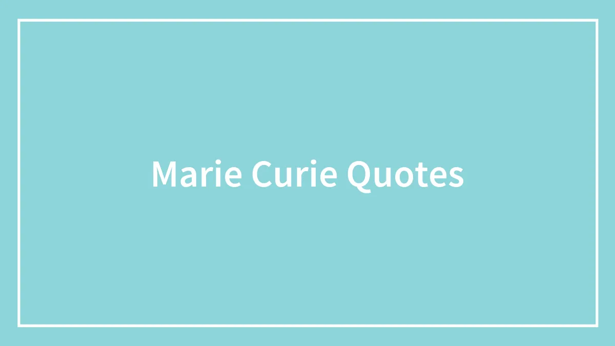 67 Quotes From Marie Curie About Life, Ideas, And Science