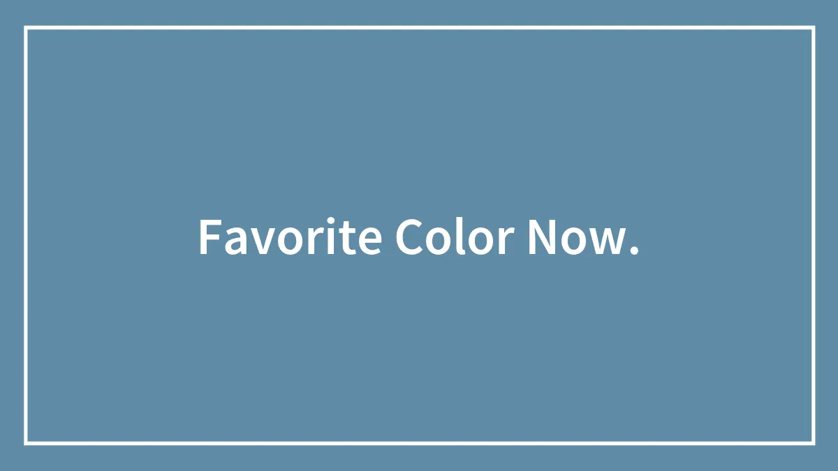 Favorite Color Now.