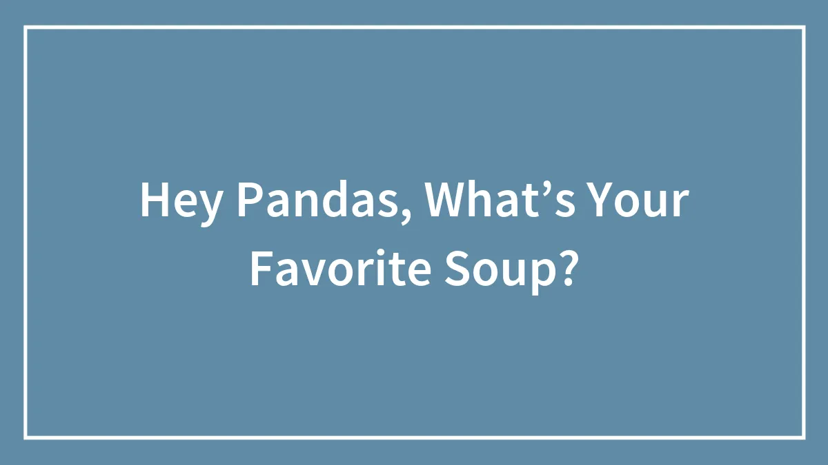 Hey Pandas, What’s Your Favorite Soup?