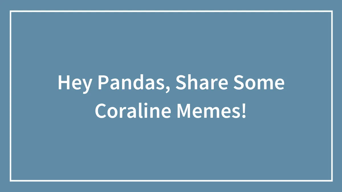 Hey Pandas, Share Some Coraline Memes!