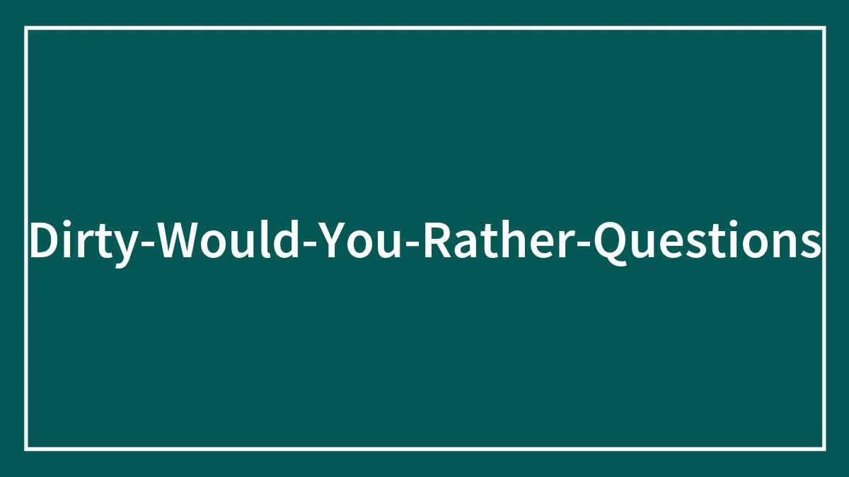 167 Spicy "Would You Rather" Questions To Turn Up the Charm