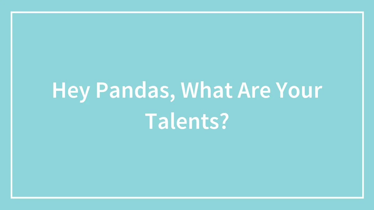 Hey Pandas, What Are Your Talents?