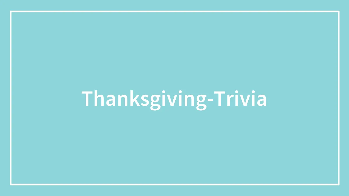 164 Thanksgiving Trivia Questions To Liven Up The Festive Dinner