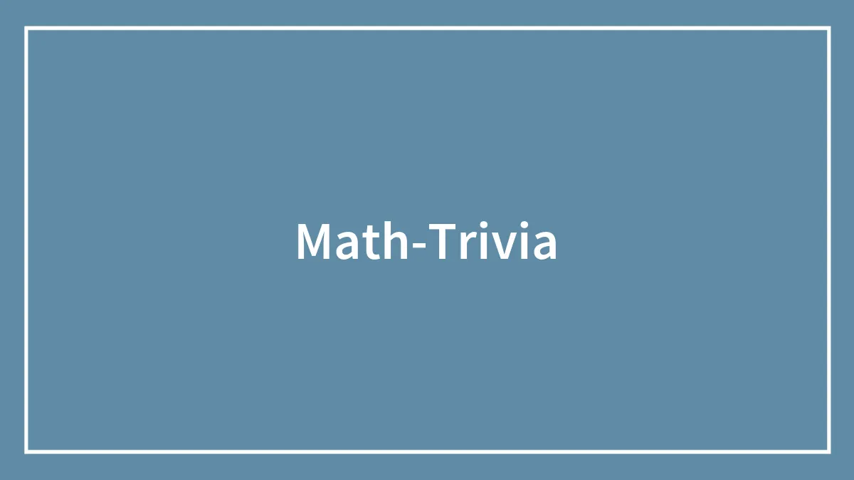 116 Math Trivia Questions To Test Your Wits