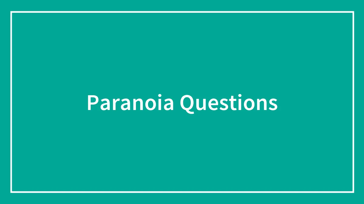 Wonder What People Think? Ask Them These Paranoia Questions To Find Out