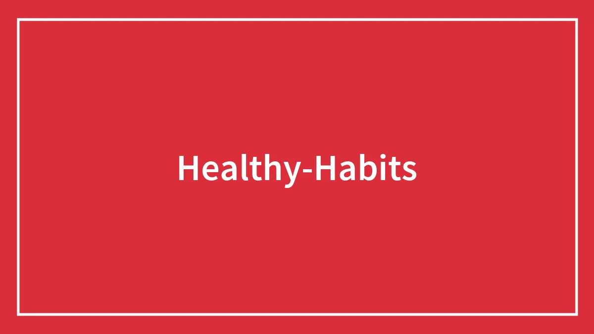 84 Healthy Habits To Start And Follow Throughout Life