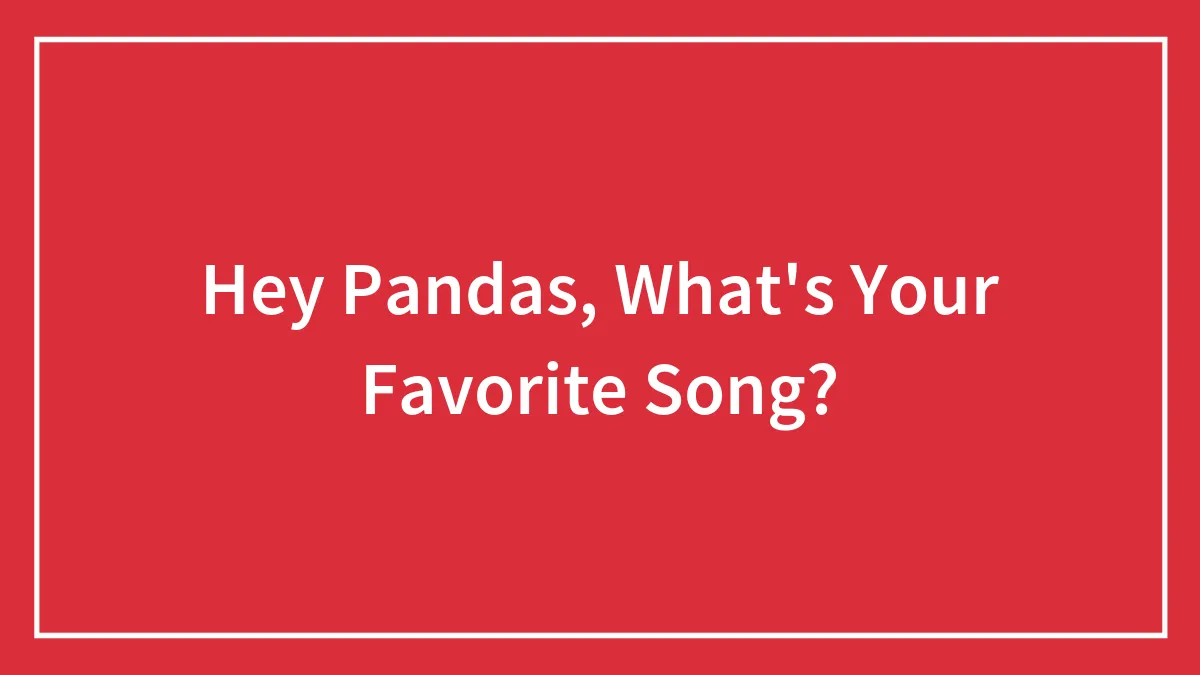 Hey Pandas, What's Your Favorite Song?