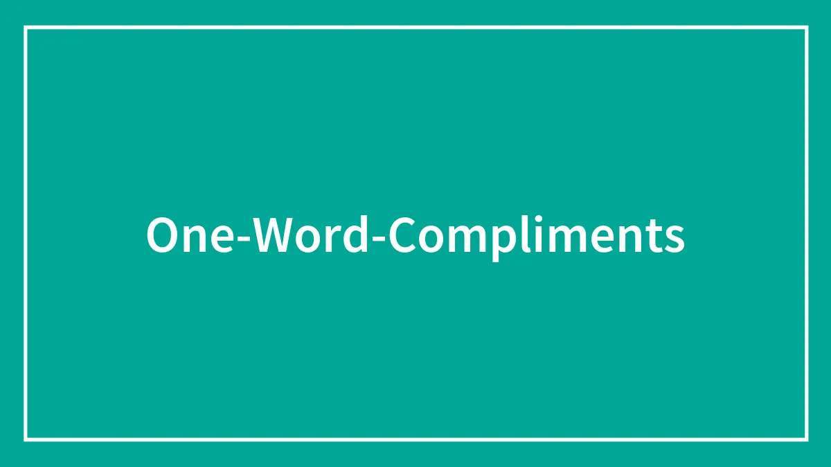 178 One-Word Compliments That Are Just Spot-On