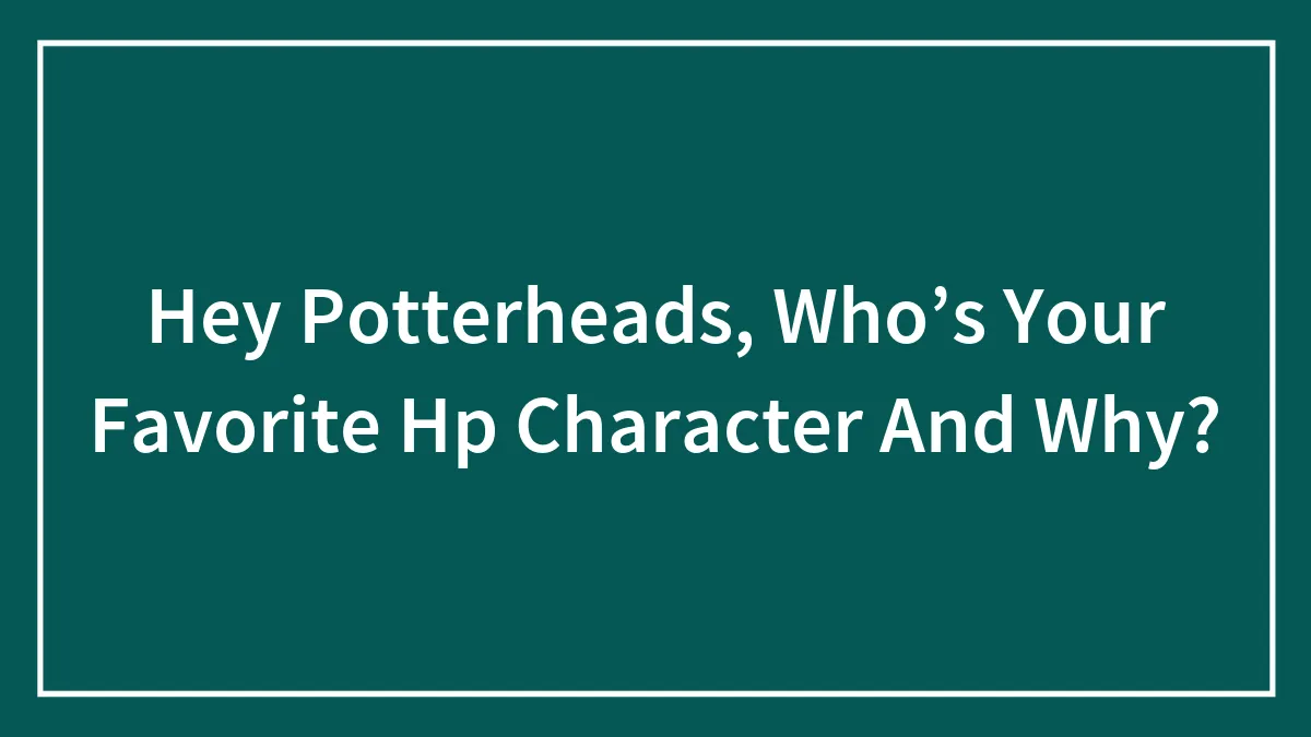 Hey Potterheads, Who’s Your Favorite Hp Character And Why? (Closed)