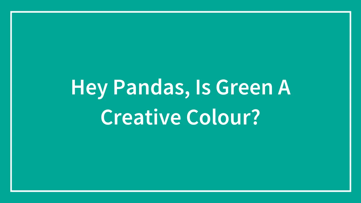 Hey Pandas, Is Green A Creative Colour?
