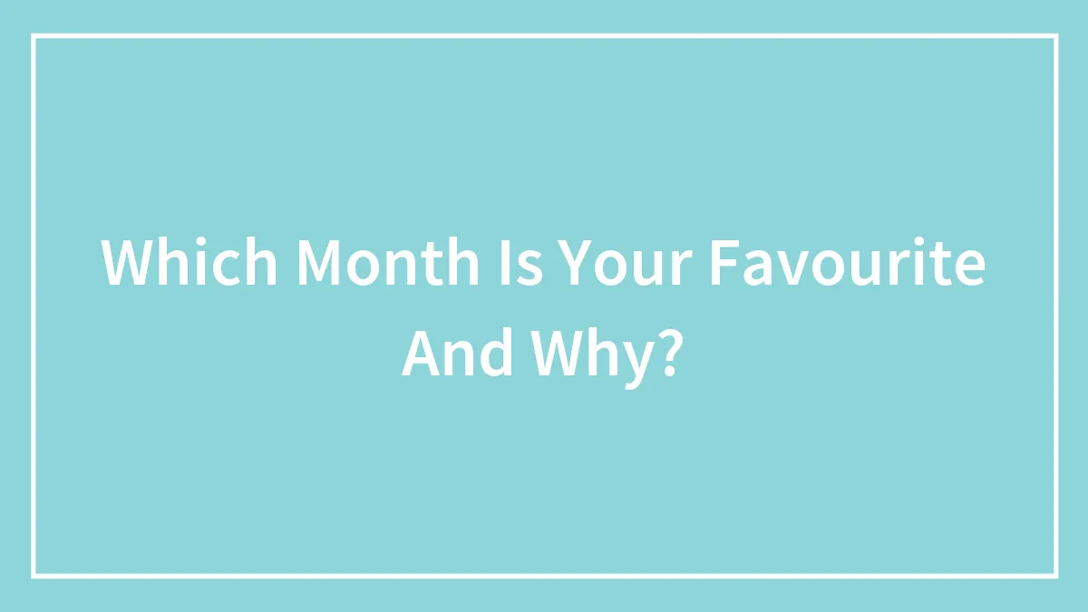 Which Month Is Your Favourite And Why?