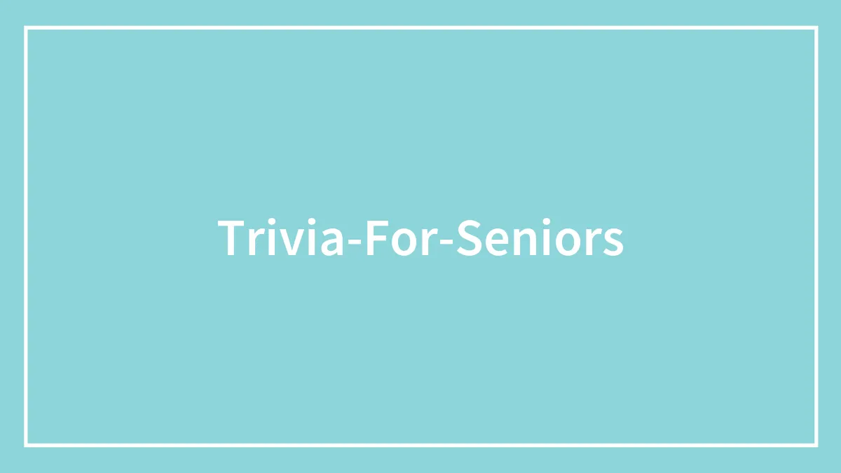 159 “Trivia For Seniors” Questions To Ask Your Grandparents