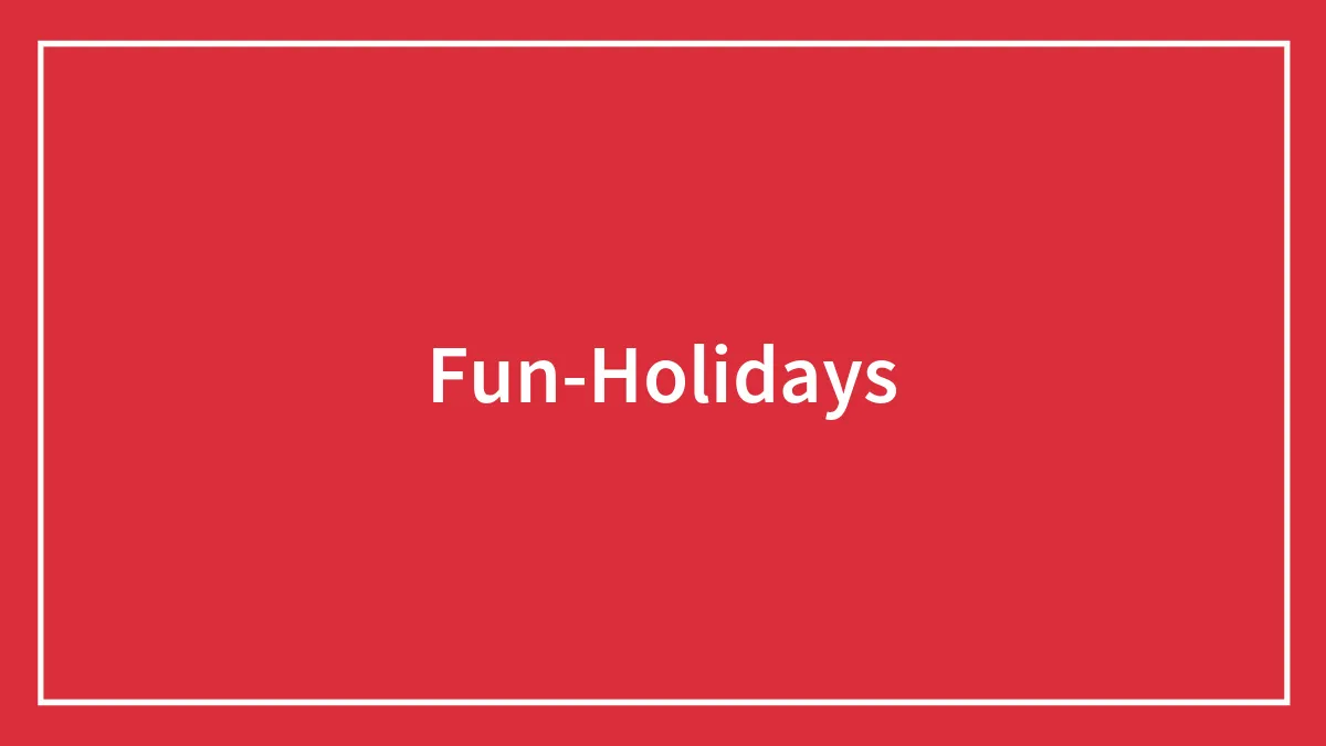 74 Fun Holidays To Partake In If You Need An Excuse To Celebrate