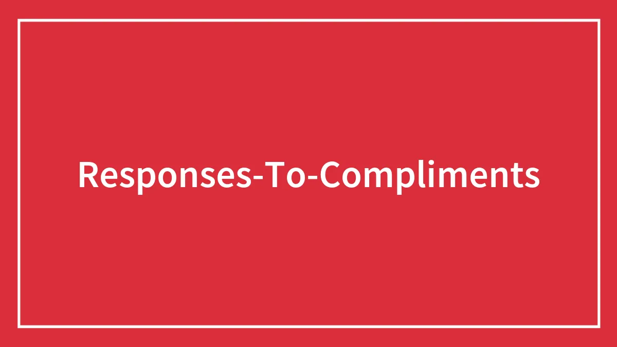 Unconventional Responses To Compliments For When You Are Stuck For Words