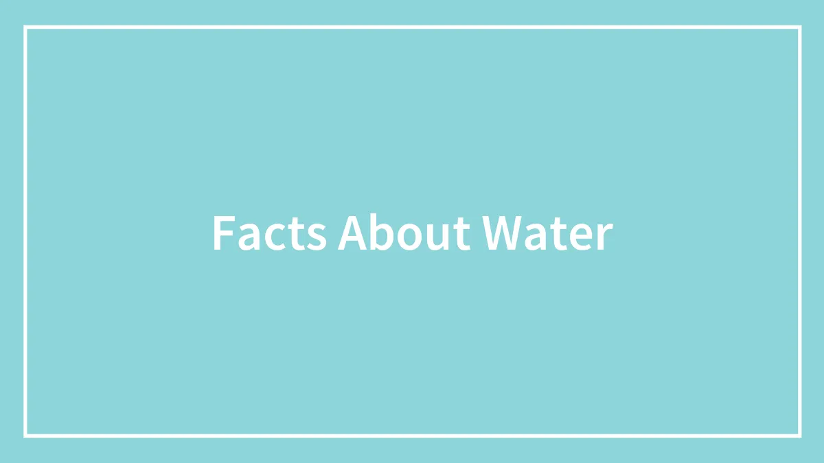 60 Fascinating Facts About Water