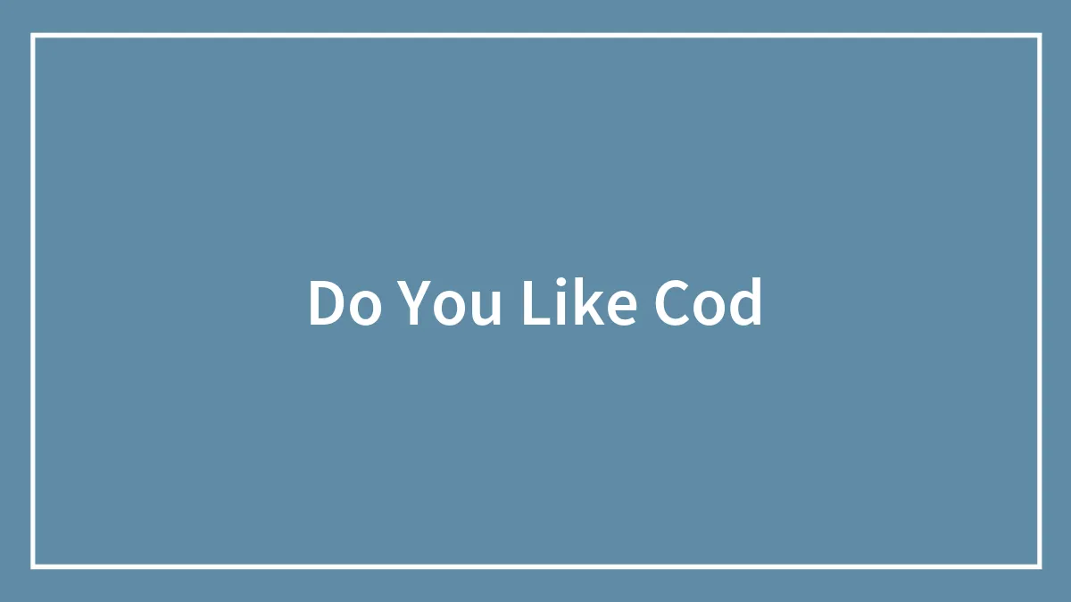 Do You Like Cod