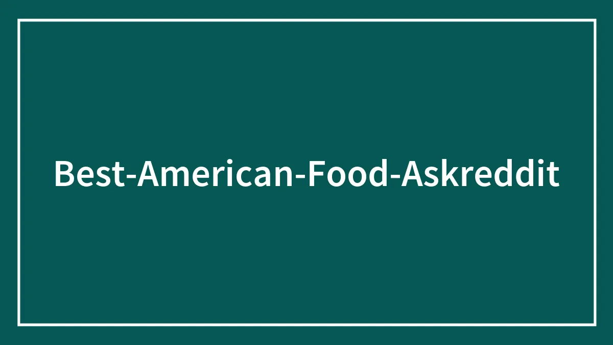 102 Examples Of Delicious And Mouthwatering American Food
