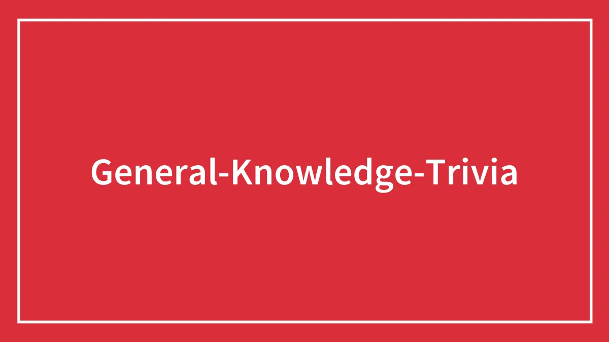 127 General Knowledge Trivia You Should Know All The Answers To