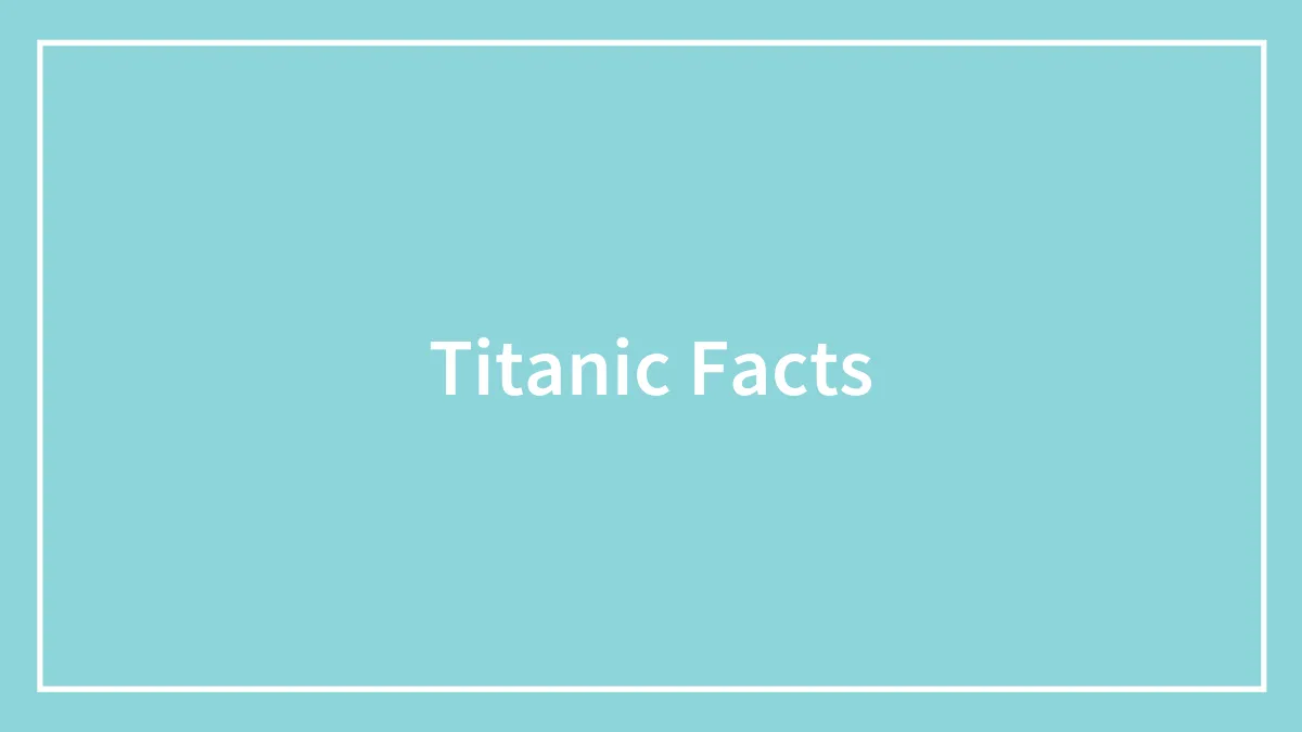 Coolest Titanic Facts That Sail In The History Books