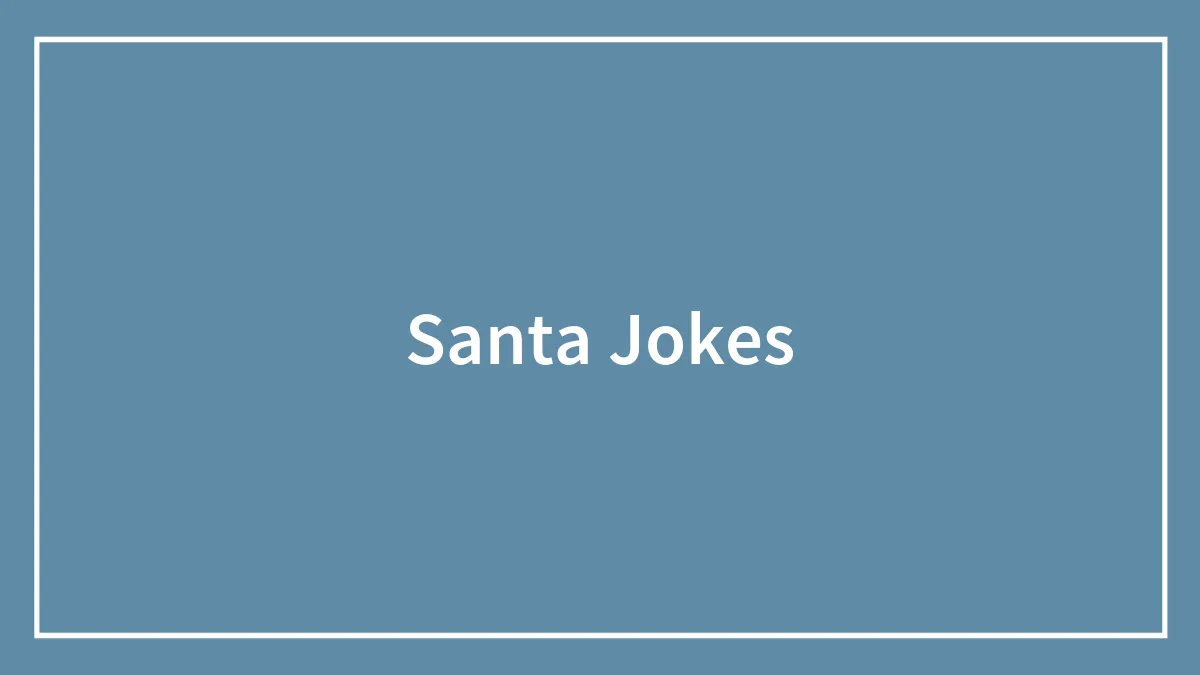 138 Santa Jokes, Because There’s Never Enough Of Christmas Cheer
