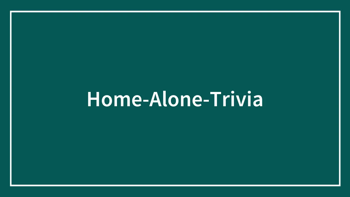 Home Alone Trivia Quiz: 106 Questions (And Answers) For True Fans