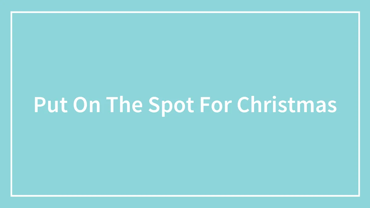 Put On The Spot For Christmas