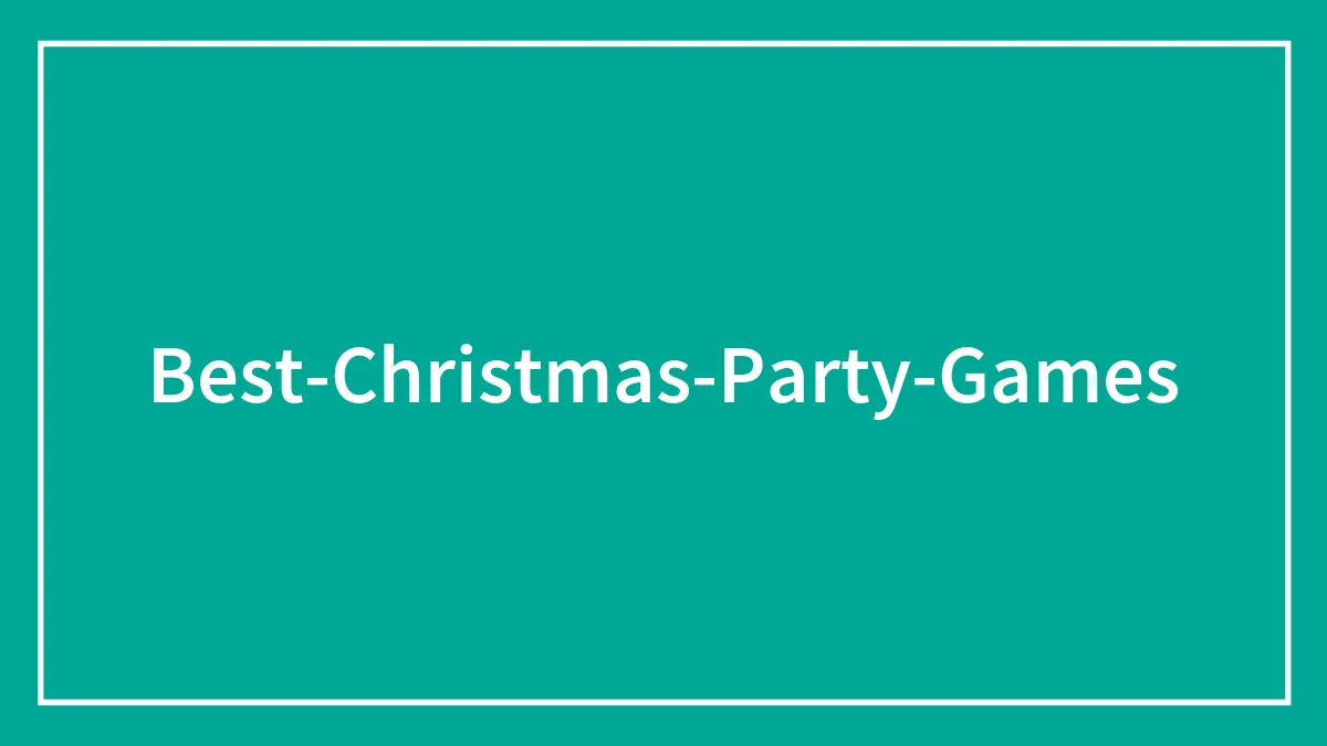 The Best Christmas Party Games To Keep Guests Entertained For Hours