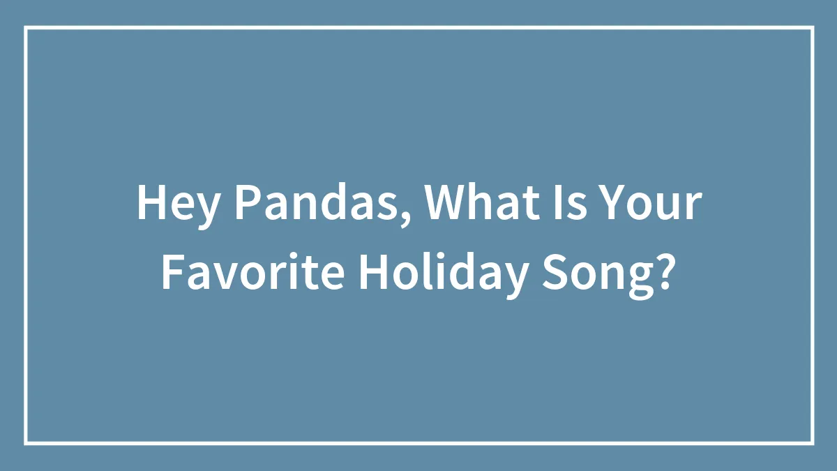 Hey Pandas, What Is Your Favorite Holiday Song? (Closed)
